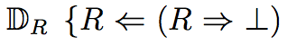 D_R { R<= (R => _|_)